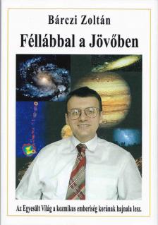 Bárczi Zoltán - Egyesült Világ - Fél Lábbal a Jövőben [antikvár]
