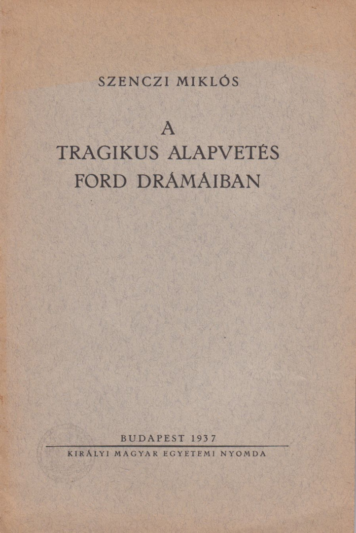 SZENCZI MIKLÓS - A tragikus alapvetés Ford drámáiban (dedikált) [antikvár]
