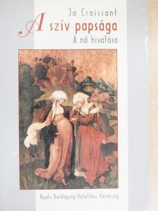 Jo Croissant - A szív papsága [antikvár]