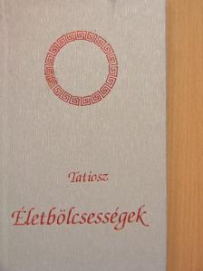 Tatiosz - Életbölcsességek [antikvár]
