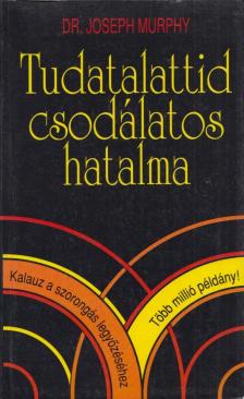 Murphy, Joseph - Tudatalattid csodálatos hatalma [antikvár]
