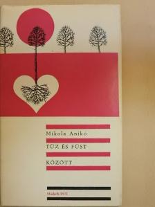 Mikola Anikó - Tűz és füst között [antikvár]