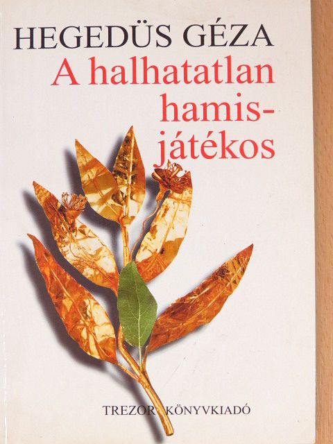 Hegedüs Géza - A halhatatlan hamisjátékos [antikvár]