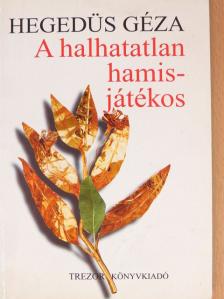 Hegedüs Géza - A halhatatlan hamisjátékos [antikvár]