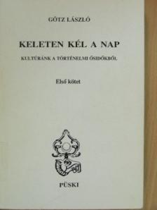 Götz László - Keleten kél a nap I. [antikvár]