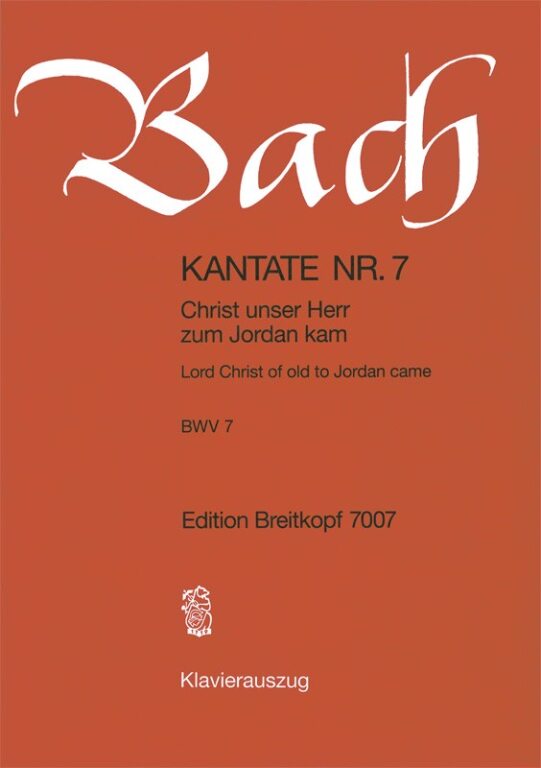 J. S. Bach - KANTATE NR.7,BWV 7, CHRIST UNSER HERR ZUM JORDAN KAM -KLAVIERAUSZUG-