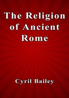 Bailey Cyril - The Religion of Ancient Rome [eKönyv: epub, mobi]