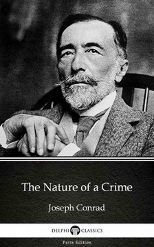Delphi Classics Joseph Conrad, - The Nature of a Crime by Joseph Conrad (Illustrated) [eKönyv: epub, mobi]