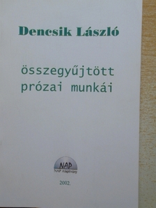 Dencsik László - Dencsik László összegyűjtött prózai munkái [antikvár]
