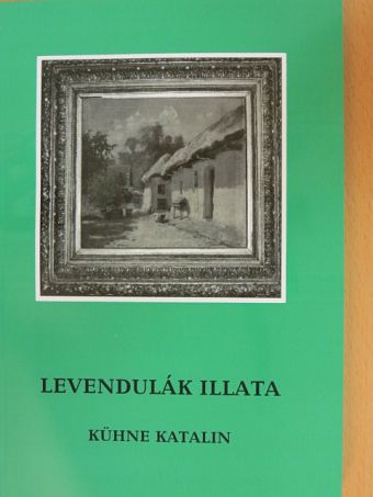 Kühne Katalin - Levendulák illata [antikvár]