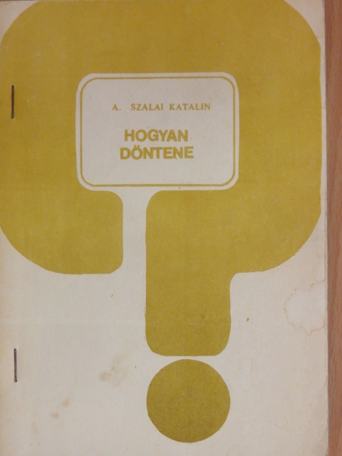 A. Szalai Katalin - Hogyan döntene? [antikvár]