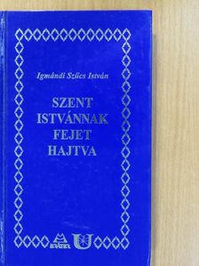 Igmándi Szűcs István - Szent Istvánnak fejet hajtva (dedikált példány) [antikvár]