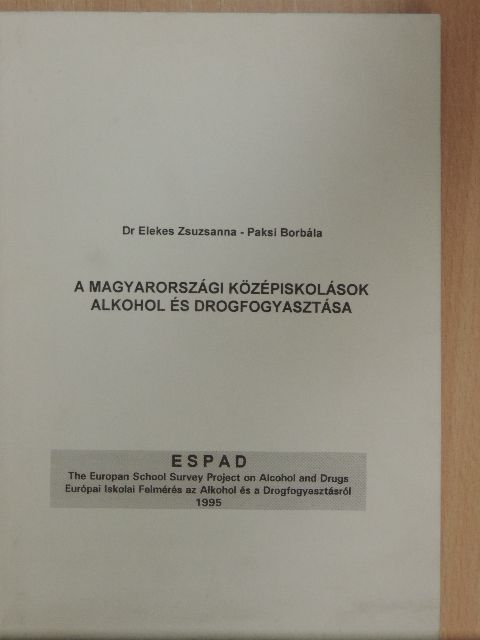 Dr. Elekes Zsuzsanna - A magyarországi középiskolások alkohol és drogfogyasztása [antikvár]