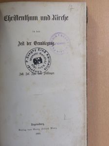 Joh. Jos. Ign. von Döllinger - Christenthum und Kirche in der Zeit der Grundlegung (gótbetűs) [antikvár]