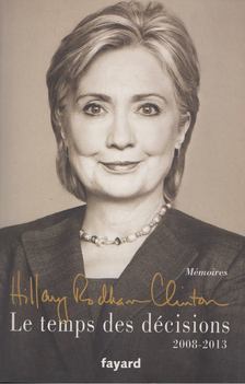 Hillary Rodham Clinton - Le temps des décisions 2008-2013 [antikvár]