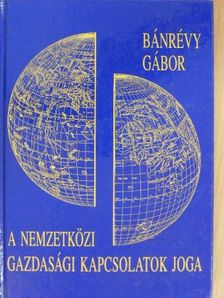 Bánrévy Gábor - A nemzetközi gazdasági kapcsolatok joga [antikvár]