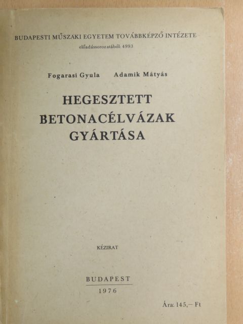 Adamik Mátyás - Hegesztett betonacélvázak gyártása [antikvár]
