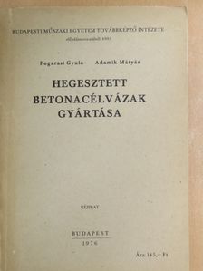 Adamik Mátyás - Hegesztett betonacélvázak gyártása [antikvár]