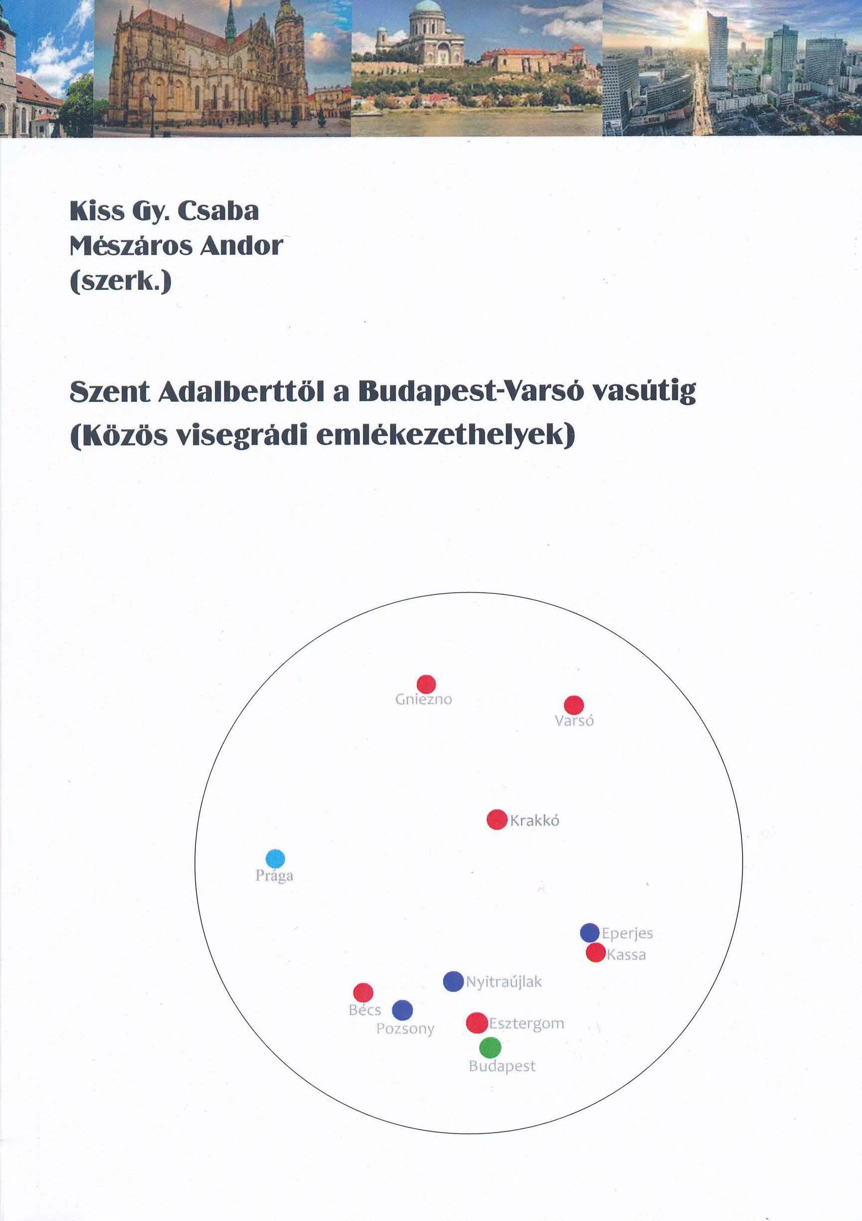 Kiss Gy. Csaba-Mészáros Andor - Szent Adalberttől a Budapest-Varsó vasútig  Közös visegrádi emlékezethelyek