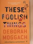 Deborah Moggach - These foolish things [antikvár]