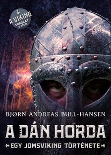 Bjorn Andreas Bull-Hansen - A dán horda - Egy jomsviking története [eKönyv: epub, mobi]