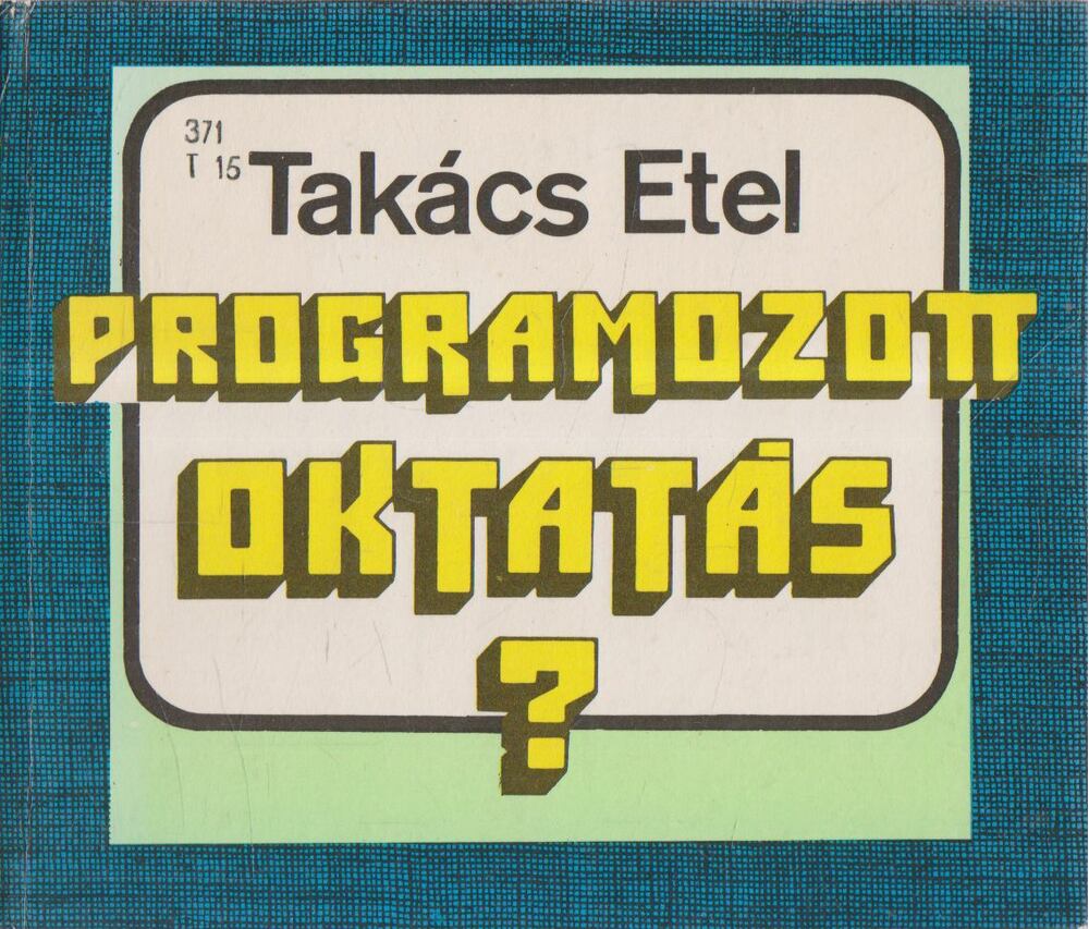 TAKÁCS ETEL - Programozott oktatás? [antikvár]