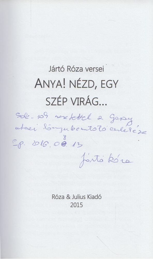 Jártó Róza - Anya! Nézd, egy szép virág... (dedikált) [antikvár]