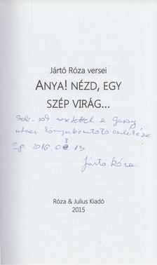 Jártó Róza - Anya! Nézd, egy szép virág... (dedikált) [antikvár]