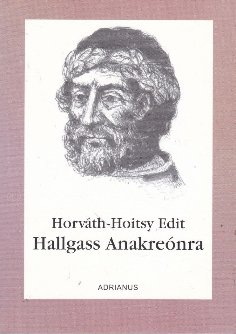 Horváth-Hoitsy Edit - Hallgass Anakreónra [antikvár]
