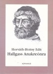 Horváth-Hoitsy Edit - Hallgass Anakreónra [antikvár]
