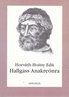 Horváth-Hoitsy Edit - Hallgass Anakreónra [antikvár]