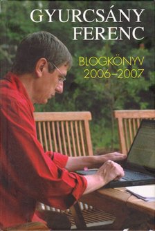 Gyurcsány Ferenc - Blogkönyv 2006-2007 [antikvár]