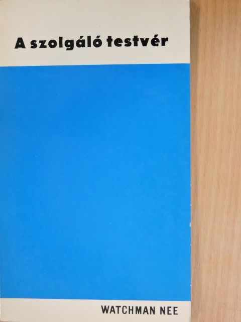 Watchman Nee - A szolgáló testvér [antikvár]