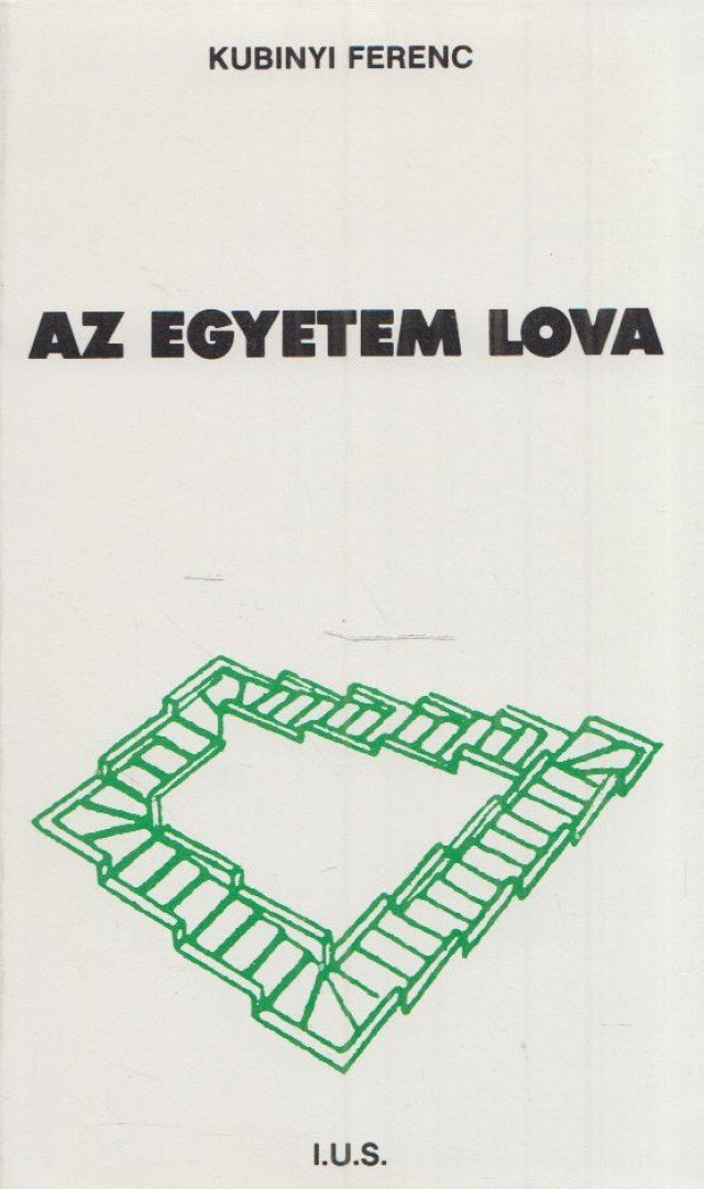 KUBINYI FERENC - Az egyetem lova [antikvár]