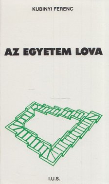 KUBINYI FERENC - Az egyetem lova [antikvár]