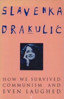Slavenka Drakulic - How We Survived Communism and Even Laughed [antikvár]