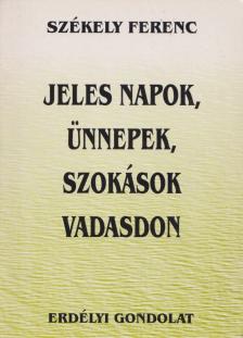 Székely Ferenc - Jeles napok, ünnepek, szokások Vadasdon [antikvár]