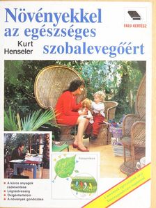 Kurt Henseler - Növényekkel az egészséges szobalevegőért [antikvár]