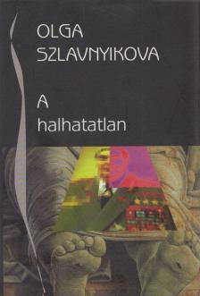 Olga Szlavnyikova - A halhatatlan [antikvár]