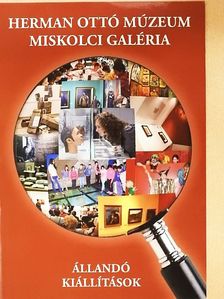Herman Ottó Múzeum Miskolci Galéria Állandó kiállítások [antikvár]