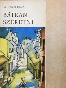 Szinnyei Júlia - Bátran szeretni [antikvár]