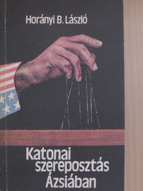 Horányi B. László - Katonai szereposztás Ázsiában [antikvár]