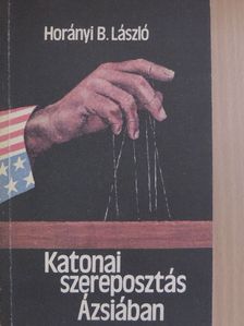 Horányi B. László - Katonai szereposztás Ázsiában [antikvár]