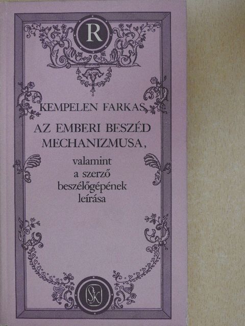 Kempelen Farkas - Az emberi beszéd mechanizmusa, valamint a szerző beszélőgépének leírása [antikvár]