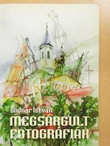 Bodnár István - Megsárgult fotográfiák (dedikált példány) [antikvár]