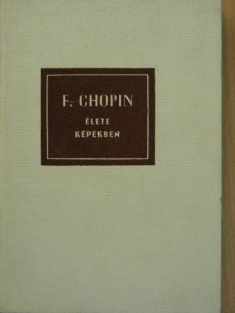 Richard Petzoldt - Fryderyk Chopin élete képekben [antikvár]