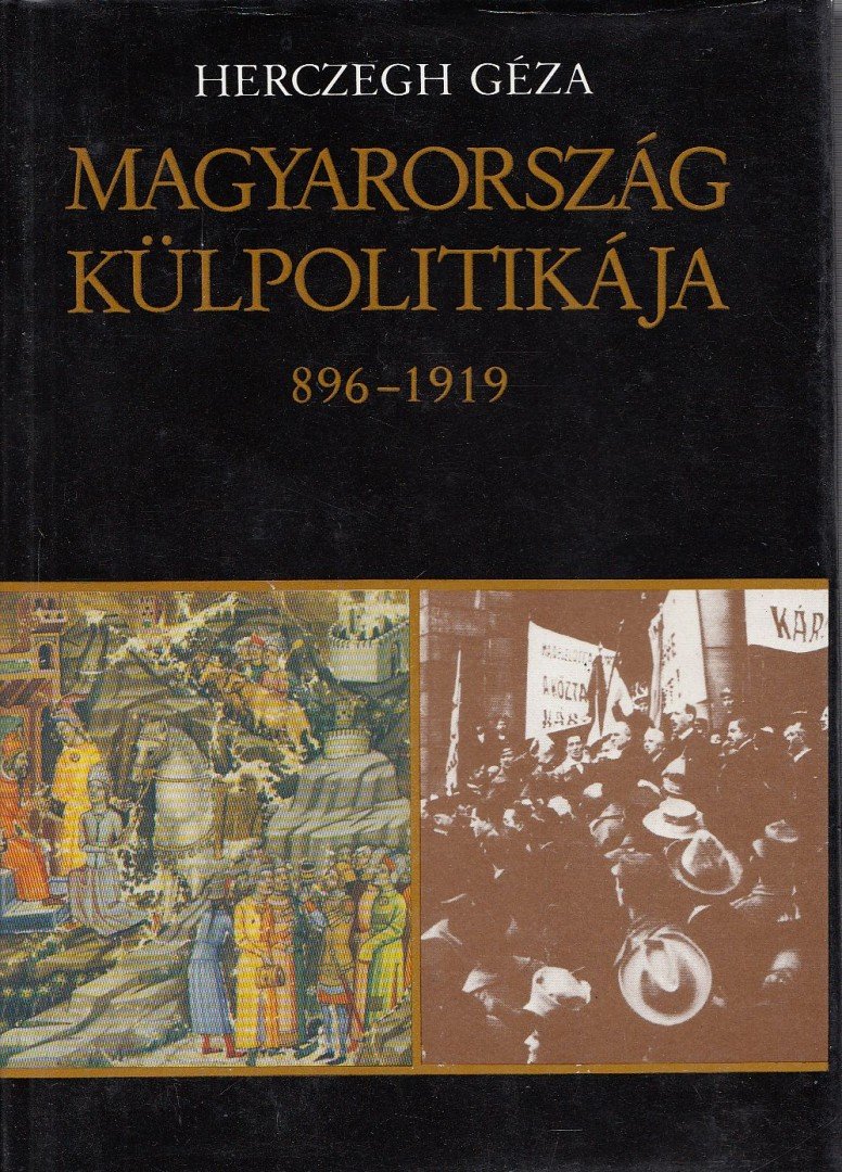 Herczegh Géza - Magyarország külpolitikája 896-1919 [antikvár]
