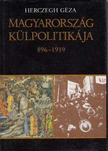 Herczegh Géza - Magyarország külpolitikája 896-1919 [antikvár]