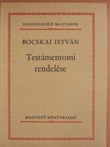Bocskai István - Bocskai István Testámentomi rendelése [antikvár]