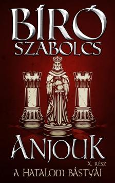 Bíró Szabolcs - Anjouk X. - A hatalom bástyái [eKönyv: epub, mobi]